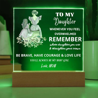 To My Daughter - BE BRAVE & HAVE COURAGE & LOVE LIFE - The Perfect Gift