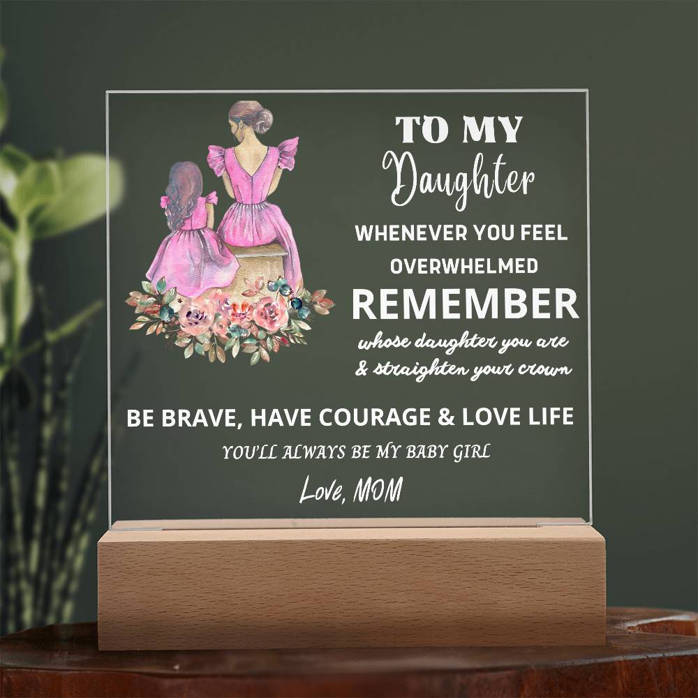 To My Daughter - BE BRAVE & HAVE COURAGE & LOVE LIFE - The Perfect Gift