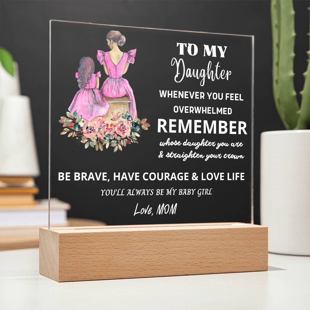 To My Daughter - BE BRAVE & HAVE COURAGE & LOVE LIFE - The Perfect Gift