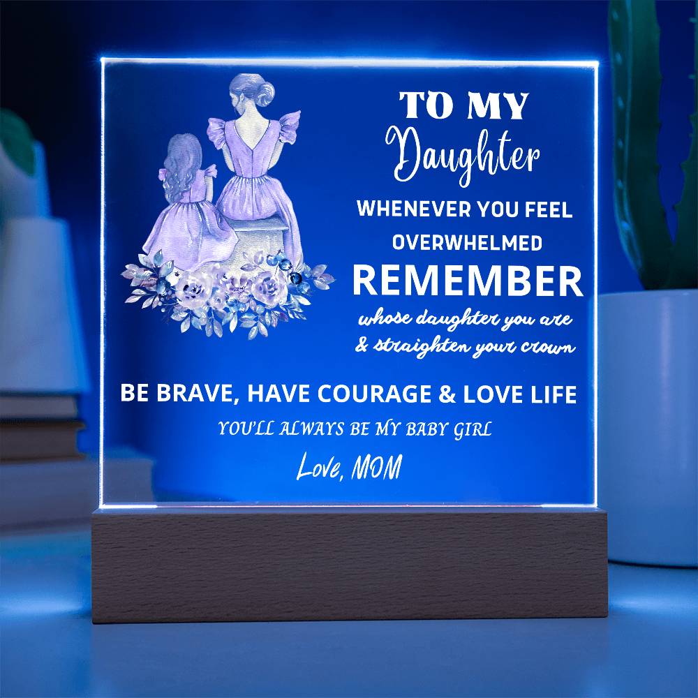 To My Daughter - BE BRAVE & HAVE COURAGE & LOVE LIFE - The Perfect Gift