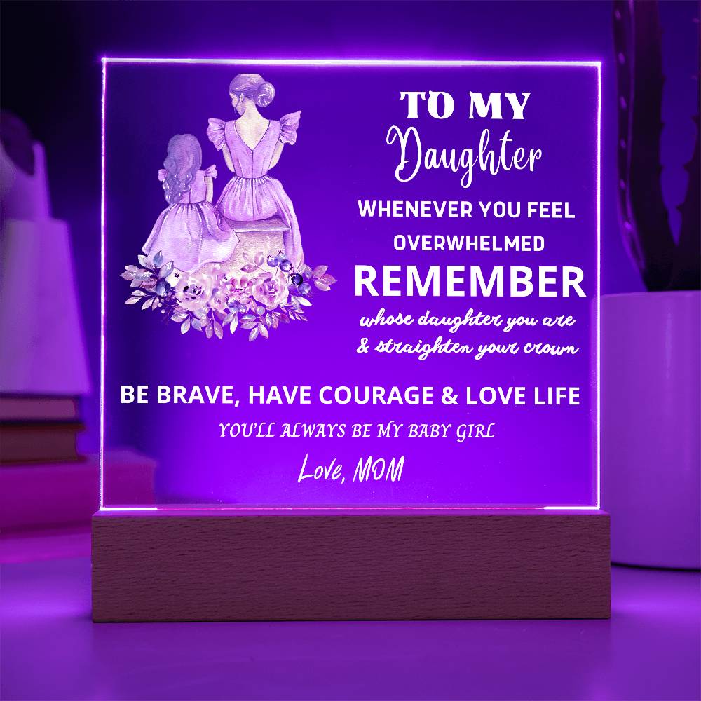 To My Daughter - BE BRAVE & HAVE COURAGE & LOVE LIFE - The Perfect Gift