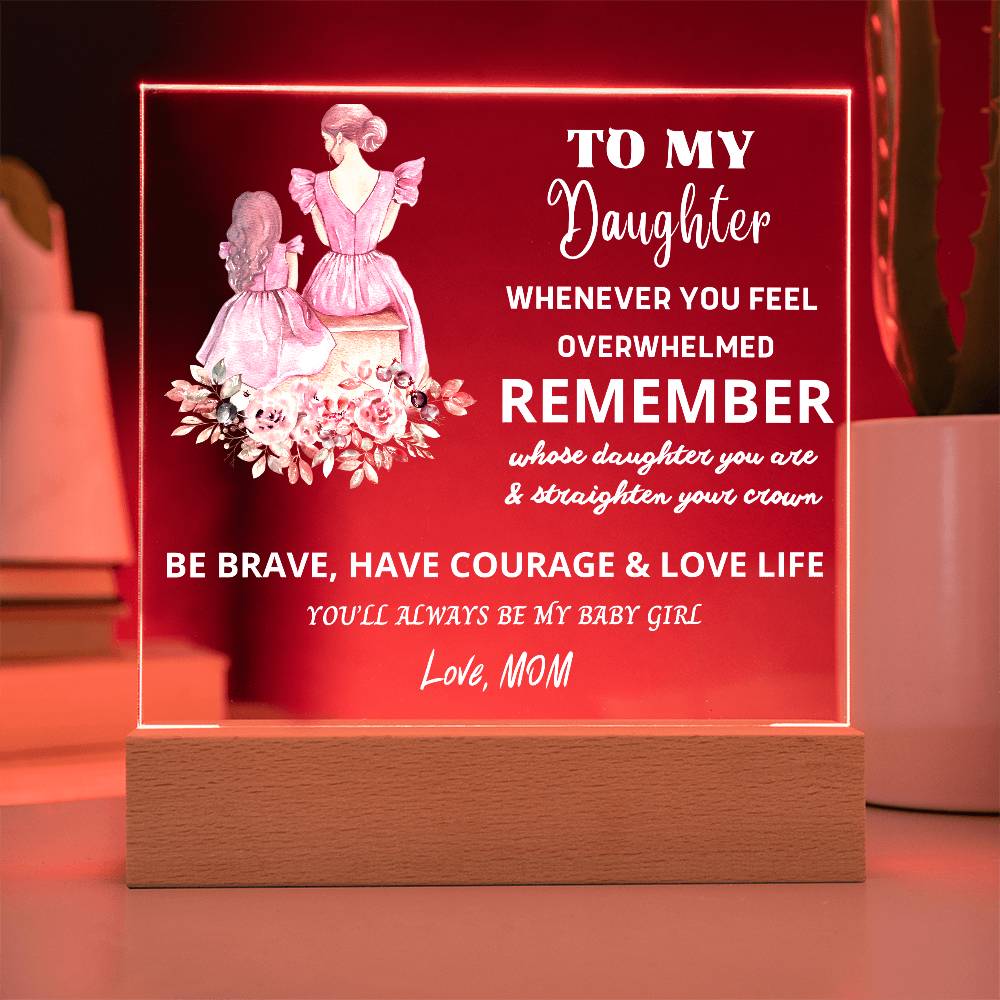 To My Daughter - BE BRAVE & HAVE COURAGE & LOVE LIFE - The Perfect Gift